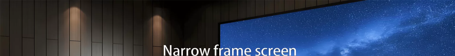 ULTRA THIN BEZEL SCREEN